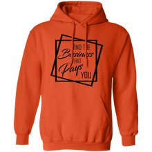 Load image into Gallery viewer, Limited Edition Mind The Business That Pays You Pullover Hoodie
