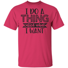 Load image into Gallery viewer, Limited Edition I do a thing called what I want T-Shirt
