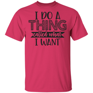 Limited Edition I do a thing called what I want T-Shirt