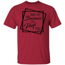 Load image into Gallery viewer, Limited Edition Mind The Business That Pays You T-Shirt
