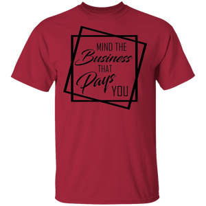 Limited Edition Mind The Business That Pays You T-Shirt