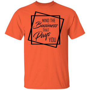 Limited Edition Mind The Business That Pays You T-Shirt