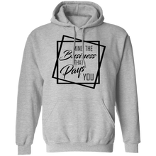 Load image into Gallery viewer, Limited Edition Mind The Business That Pays You Pullover Hoodie
