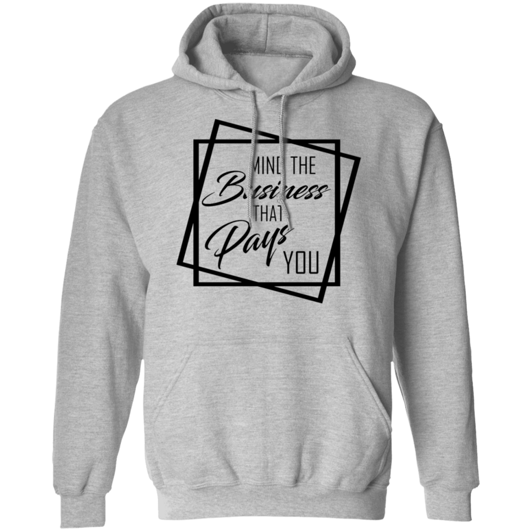 Limited Edition Mind The Business That Pays You Pullover Hoodie