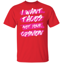 Load image into Gallery viewer, Limited Edition I Want Tacos Not Your Opinion T-Shirt
