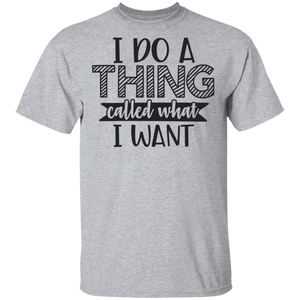 Limited Edition I do a thing called what I want T-Shirt