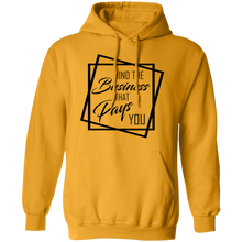 Load image into Gallery viewer, Limited Edition Mind The Business That Pays You Pullover Hoodie
