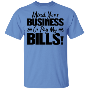 Limited Edition Mind Your Business Or Pay My  Bills T-Shirt