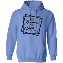 Load image into Gallery viewer, Limited Edition Mind The Business That Pays You Pullover Hoodie
