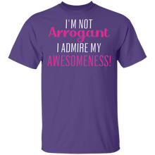 Load image into Gallery viewer, Limited Edition I&#39;m Not Arrogant I Admire My  Awesomeness T-Shirt
