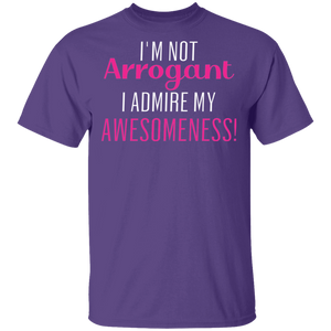 Limited Edition I'm Not Arrogant I Admire My  Awesomeness T-Shirt