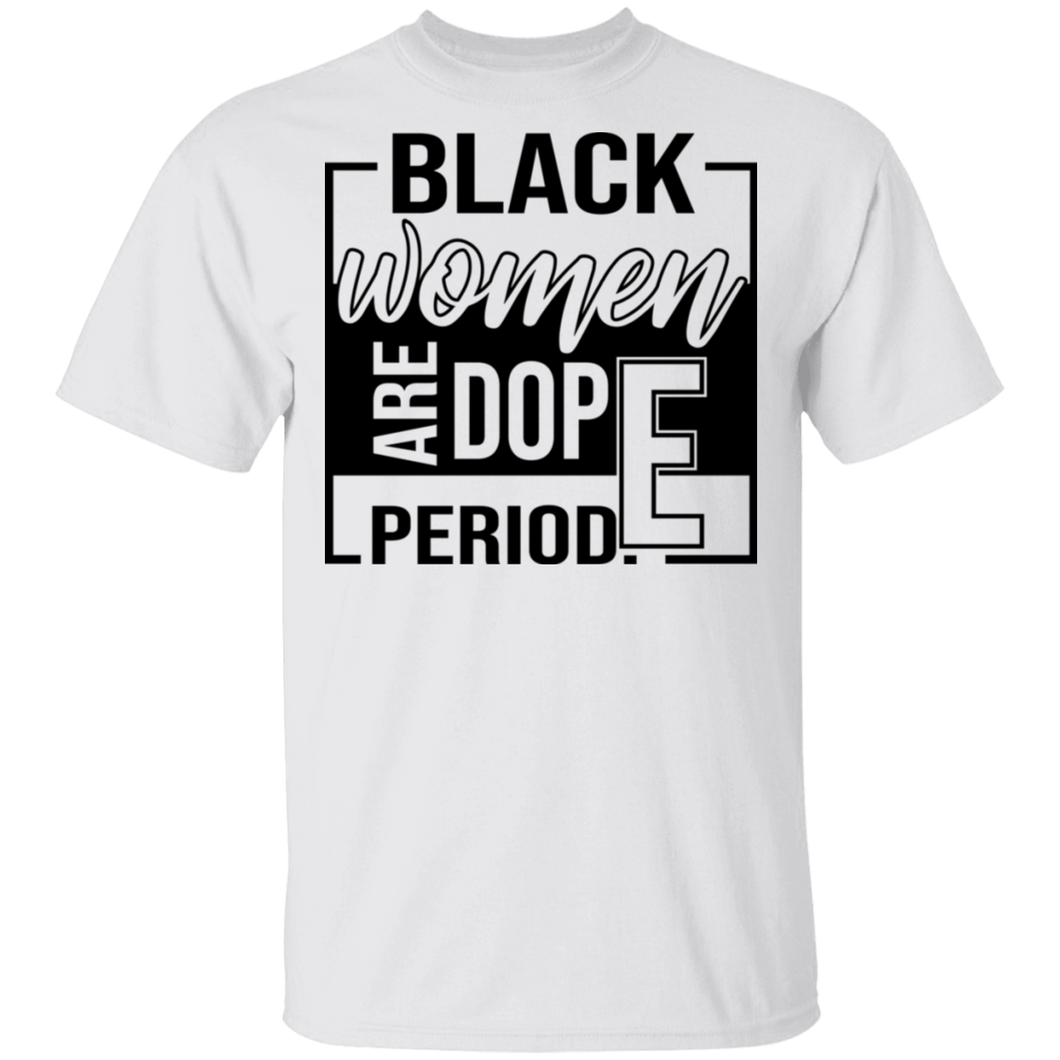 Limited Edition Black Women Are Dope Period  T-Shirt