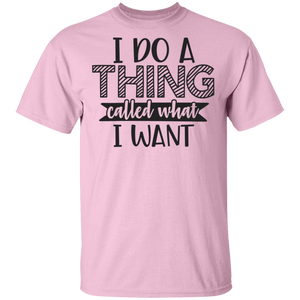 Limited Edition I do a thing called what I want T-Shirt