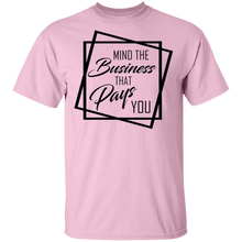 Load image into Gallery viewer, Limited Edition Mind The Business That Pays You T-Shirt
