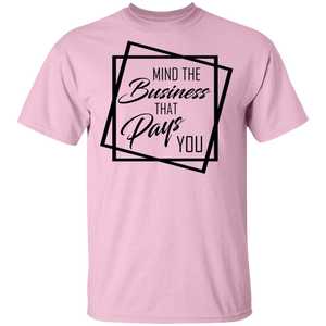 Limited Edition Mind The Business That Pays You T-Shirt