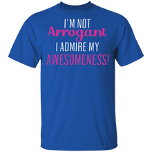 Load image into Gallery viewer, Limited Edition I&#39;m Not Arrogant I Admire My  Awesomeness T-Shirt
