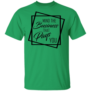 Limited Edition Mind The Business That Pays You T-Shirt