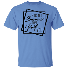 Load image into Gallery viewer, Limited Edition Mind The Business That Pays You T-Shirt
