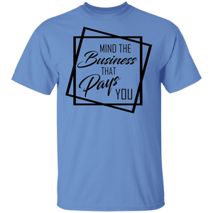 Limited Edition Mind The Business That Pays You T-Shirt