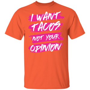 Limited Edition I Want Tacos Not Your Opinion T-Shirt