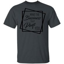 Load image into Gallery viewer, Limited Edition Mind The Business That Pays You T-Shirt
