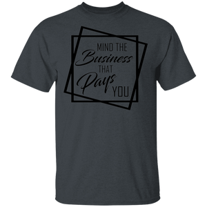 Limited Edition Mind The Business That Pays You T-Shirt