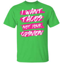 Load image into Gallery viewer, Limited Edition I Want Tacos Not Your Opinion T-Shirt
