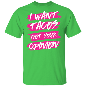 Limited Edition I Want Tacos Not Your Opinion T-Shirt