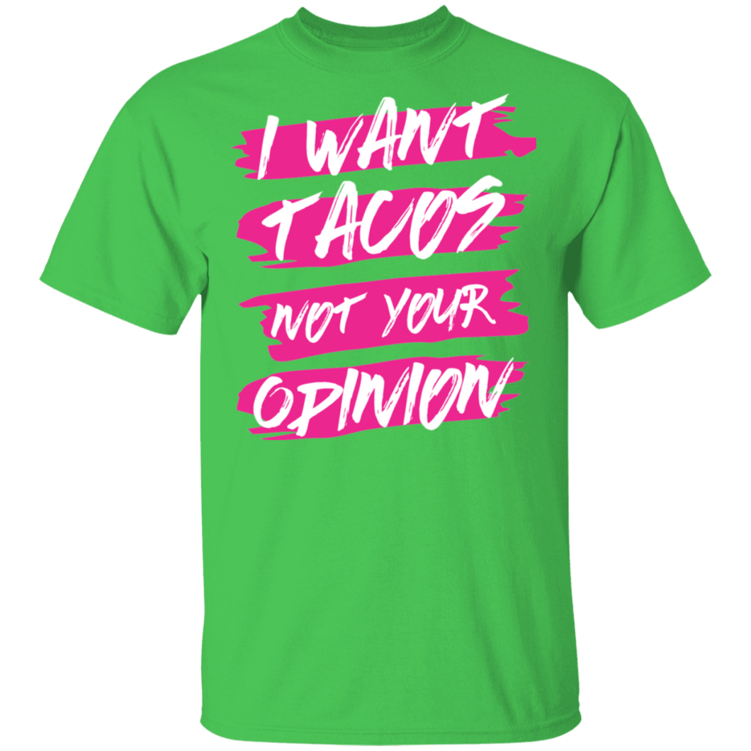 Limited Edition I Want Tacos Not Your Opinion T-Shirt