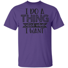 Load image into Gallery viewer, Limited Edition I do a thing called what I want T-Shirt
