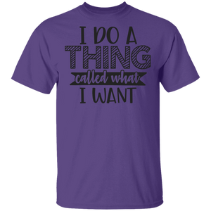 Limited Edition I do a thing called what I want T-Shirt