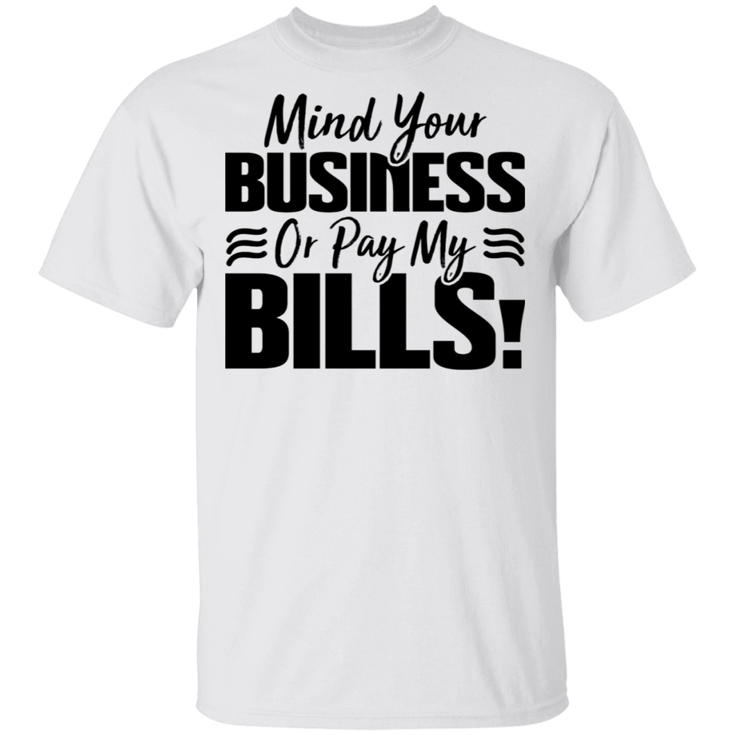 Limited Edition Mind Your Business Or Pay My  Bills T-Shirt