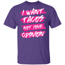 Load image into Gallery viewer, Limited Edition I Want Tacos Not Your Opinion T-Shirt
