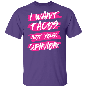 Limited Edition I Want Tacos Not Your Opinion T-Shirt