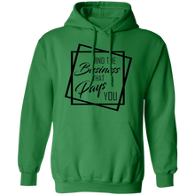 Load image into Gallery viewer, Limited Edition Mind The Business That Pays You Pullover Hoodie
