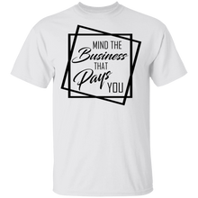 Load image into Gallery viewer, Limited Edition Mind The Business That Pays You T-Shirt
