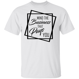 Limited Edition Mind The Business That Pays You T-Shirt