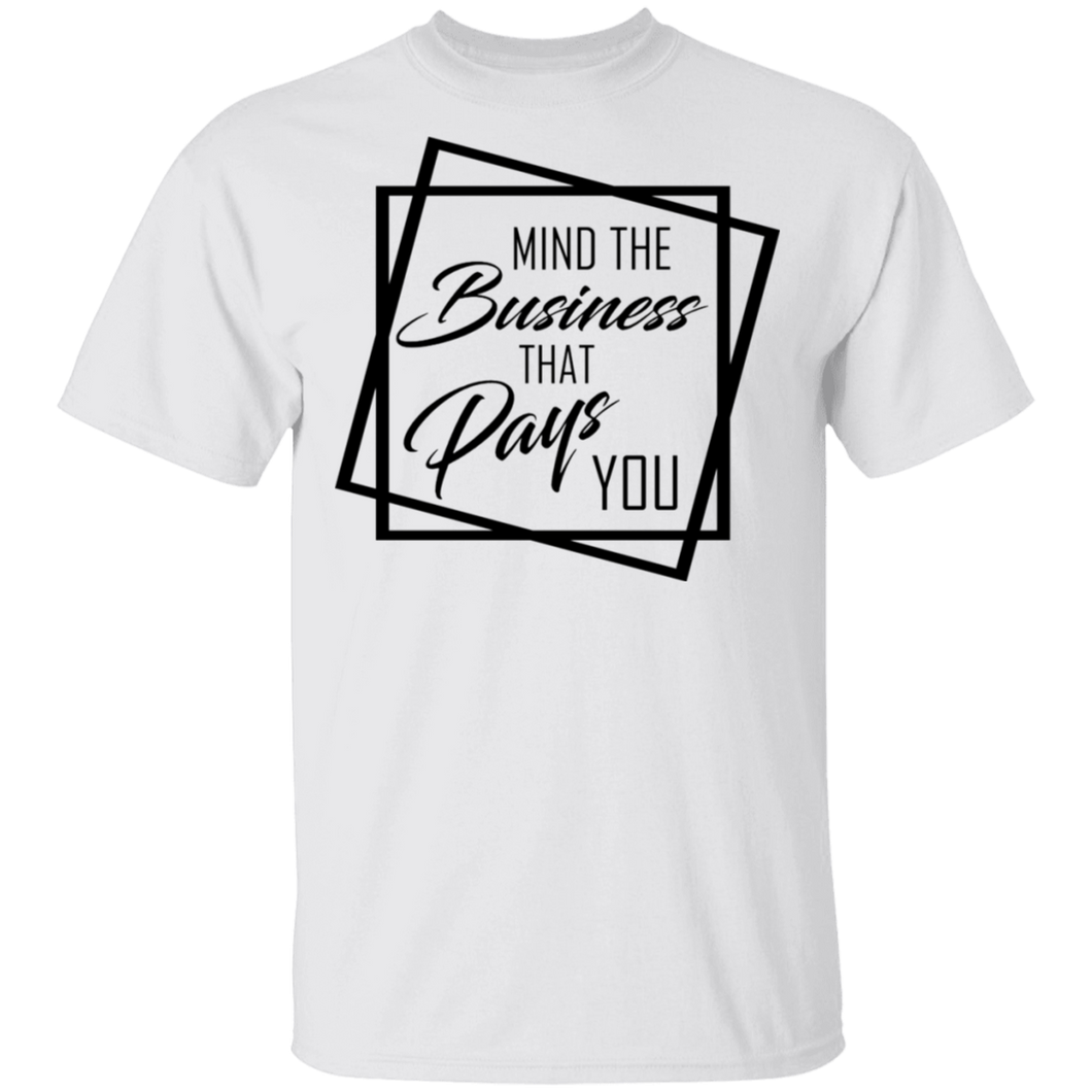Limited Edition Mind The Business That Pays You T-Shirt