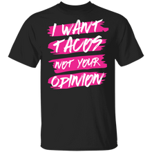 Load image into Gallery viewer, Limited Edition I Want Tacos Not Your Opinion T-Shirt
