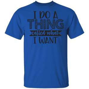 Limited Edition I do a thing called what I want T-Shirt