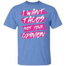 Load image into Gallery viewer, Limited Edition I Want Tacos Not Your Opinion T-Shirt
