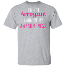 Load image into Gallery viewer, Limited Edition I&#39;m Not Arrogant I Admire My  Awesomeness T-Shirt
