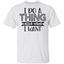 Load image into Gallery viewer, Limited Edition I do a thing called what I want T-Shirt
