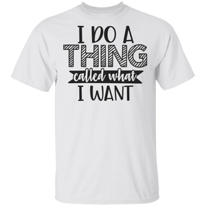 Limited Edition I do a thing called what I want T-Shirt