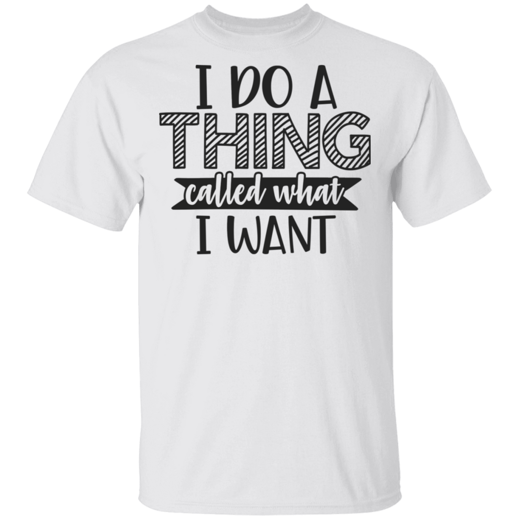 Limited Edition I do a thing called what I want T-Shirt