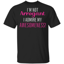 Load image into Gallery viewer, Limited Edition I&#39;m Not Arrogant I Admire My  Awesomeness T-Shirt
