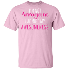 Load image into Gallery viewer, Limited Edition I&#39;m Not Arrogant I Admire My  Awesomeness T-Shirt
