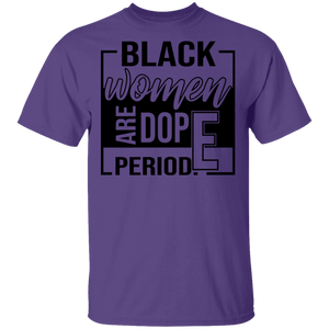 Limited Edition Black Women Are Dope Period  T-Shirt