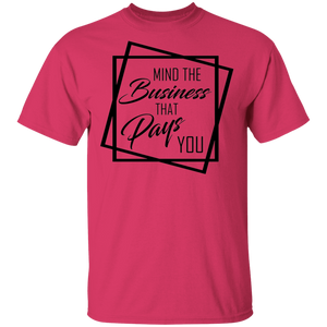 Limited Edition Mind The Business That Pays You T-Shirt
