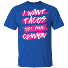 Load image into Gallery viewer, Limited Edition I Want Tacos Not Your Opinion T-Shirt
